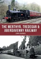 Le chemin de fer de Merthyr, Tredegar et Abergavenny - The Merthyr, Tredegar & Abergavenny Railway