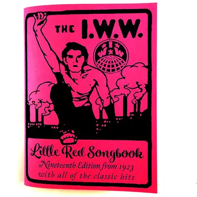 I.W.W. Little Red Songbook : Dix-neuvième édition de 1923 avec tous les tubes classiques - I.W.W. Little Red Songbook: Nineteenth Edition from 1923 with All of the Classic Hits