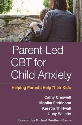 La TCC dirigée par les parents pour l'anxiété de l'enfant : aider les parents à aider leurs enfants - Parent-Led CBT for Child Anxiety: Helping Parents Help Their Kids