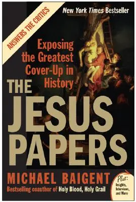 Les Cahiers de Jésus : L'exposition de la plus grande dissimulation de l'histoire - The Jesus Papers: Exposing the Greatest Cover-Up in History