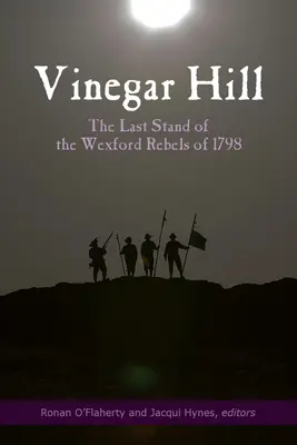 Vinegar Hill : Le dernier combat des rebelles de Wexford en 1798 - Vinegar Hill: The Last Stand of the Wexford Rebels of 1798