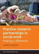 Partenariats entre la pratique et la recherche dans le domaine du travail social : Faire la différence - Practice Research Partnerships in Social Work: Making a Difference