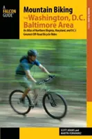 Mountain Biking the Washington, D.C./Baltimore Area : Un atlas des plus belles randonnées à vélo tout-terrain de Virginie du Nord, du Maryland et de D.C. - Mountain Biking the Washington, D.C./Baltimore Area: An Atlas of Northern Virginia, Maryland, and D.C.'s Greatest Off-Road Bicycle Rides