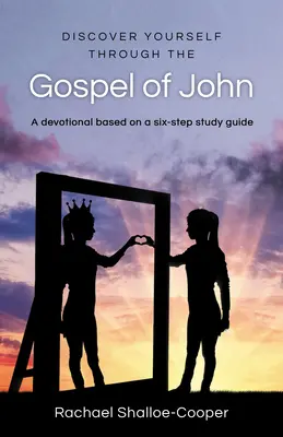 Se découvrir à travers l'Évangile de Jean - Une étude renouvelée en six étapes - Discover Yourself Through the Gospel of John - A Renew Six-Step Study