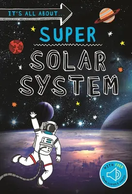 Tout sur... Super Système Solaire : Tout ce que vous voulez savoir sur notre système solaire en un seul livre étonnant - It's All About... Super Solar System: Everything You Want to Know about Our Solar System in One Amazing Book