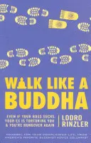 Marcher comme un bouddha : Même si votre patron est nul, que votre ex vous torture et que vous avez encore la gueule de bois - Walk Like a Buddha: Even If Your Boss Sucks, Your Ex Is Torturing You, and You're Hungover Again