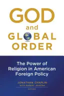 Dieu et l'ordre mondial : Le pouvoir de la religion dans la politique étrangère américaine - God and Global Order: The Power of Religion in American Foreign Policy