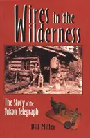 Des fils dans la nature - L'histoire du télégraphe du Yukon - Wires in the Wilderness - The Story of the Yukon Telegraph