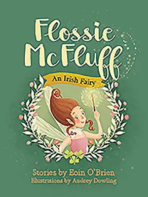 Flossie McFluff : Une fée irlandaise - Flossie McFluff: An Irish Fairy