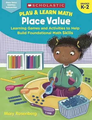 Play & Learn Math : Place Value : Jeux et activités d'apprentissage pour aider à développer les compétences fondamentales en mathématiques - Play & Learn Math: Place Value: Learning Games and Activities to Help Build Foundational Math Skills