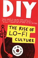 DIY : L'essor de la culture Lo-Fi - DIY: The Rise of Lo-Fi Culture