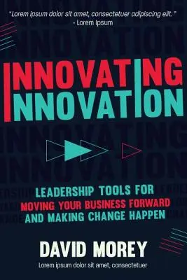 Innover l'innovation : Des outils de leadership pour réaliser des changements révolutionnaires pour vous et votre entreprise (pour les lecteurs de Trillion Dollar Coach o - Innovating Innovation: Leadership Tools to Make Revolutionary Change Happen for You and Your Business (for Readers of Trillion Dollar Coach o