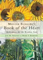 Le livre du cœur de Meister Eckhart : Méditations pour l'âme inquiète - Meister Eckhart's Book of the Heart: Meditations for the Restless Soul