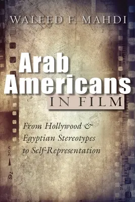 Les Arabo-Américains dans le cinéma : Des stéréotypes hollywoodiens et égyptiens à l'autoreprésentation - Arab Americans in Film: From Hollywood and Egyptian Stereotypes to Self-Representation