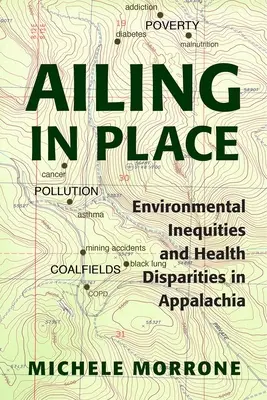 Ailing in Place : Inégalités environnementales et disparités en matière de santé dans les Appalaches - Ailing in Place: Environmental Inequities and Health Disparities in Appalachia