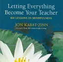 Laisser chaque chose devenir votre professeur : 100 leçons de pleine conscience - Letting Everything Become Your Teacher: 100 Lessons in Mindfulness