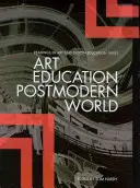 L'éducation artistique dans un monde postmoderne - Art Education in a Postmodern World