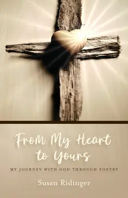 De mon cœur au vôtre : Mon voyage avec Dieu à travers la poésie - From My Heart to Yours: My Journey with God Through Poetry
