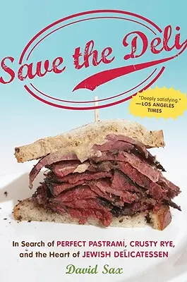 Sauver la charcuterie : à la recherche du pastrami parfait, du seigle croustillant et du cœur de la charcuterie juive - Save the Deli: In Search of Perfect Pastrami, Crusty Rye, and the Heart of Jewish Delicatessen