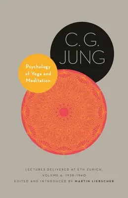 Psychologie du yoga et de la méditation : Conférences données à l'Eth Zurich, Volume 6 : 1938-1940 - Psychology of Yoga and Meditation: Lectures Delivered at Eth Zurich, Volume 6: 1938-1940