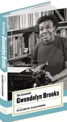 The Essential Gwendolyn Brooks : (american Poets Project #19) - The Essential Gwendolyn Brooks: (american Poets Project #19)