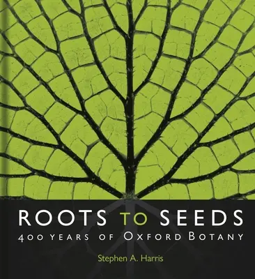 Des racines aux graines : 400 ans de botanique à Oxford - Roots to Seeds: 400 Years of Oxford Botany