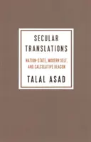 Traductions laïques : L'État-nation, le moi moderne et la raison calculatrice - Secular Translations: Nation-State, Modern Self, and Calculative Reason