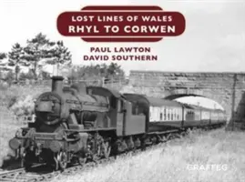 Les lignes perdues du Pays de Galles : De Rhyl à Corwen - Lost Lines of Wales: Rhyl To Corwen