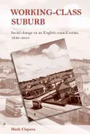 Banlieue ouvrière : changement social dans un lotissement anglais, 1930-2010 - Working-class suburb: Social change on an English council estate, 1930-2010