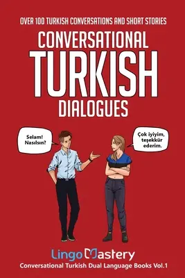 Dialogues conversationnels en turc : Plus de 100 conversations et histoires courtes en turc - Conversational Turkish Dialogues: Over 100 Turkish Conversations and Short Stories