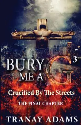 Bury Me A G 3 : Crucifié par les rues - Bury Me A G 3: Crucified By Da Streets