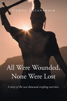 Tous ont été blessés, aucun n'a été perdu : L'histoire des deux mille guerriers stripling. - All Were Wounded, None Were Lost: A story of the two thousand stripling warriors.