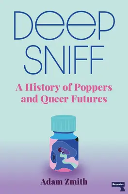 Deep Sniff : Une histoire des poppers et des Queer Futures - Deep Sniff: A History of Poppers and Queer Futures