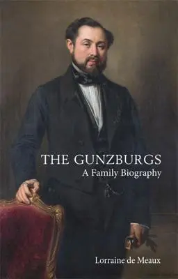 Les Gunzburg : Une biographie familiale - The Gunzburgs: A Family Biography