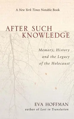 Après une telle connaissance : Où la mémoire de l'Holocauste s'arrête et où l'histoire commence - After Such Knowledge: Where Memory of the Holocaust Ends and History Begins