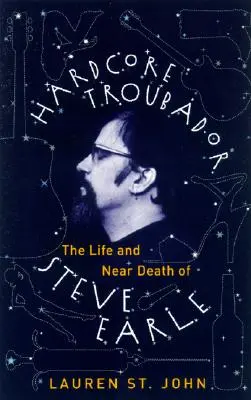 Hardcore Troubadour : La vie et la mort de Steve Earle - Hardcore Troubadour: The Life and Near Death of Steve Earle