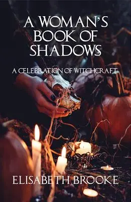 Le livre des ombres d'une femme : Une célébration de la sorcellerie - A Woman's Book of Shadows: A Celebration of Witchcraft