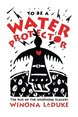 Être un protecteur de l'eau : L'ascension des Wiindigoo Slayers - To Be a Water Protector: The Rise of the Wiindigoo Slayers