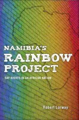 Le projet arc-en-ciel de la Namibie : Les droits des homosexuels dans une nation africaine - Namibia's Rainbow Project: Gay Rights in an African Nation