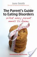 Le guide des parents sur les troubles de l'alimentation : Ce que chaque parent doit savoir - The Parent's Guide to Eating Disorders: What Every Parent Needs to Know