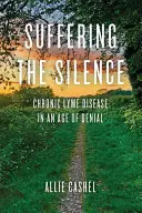 Souffrir le silence : La maladie de Lyme chronique à l'ère du déni - Suffering the Silence: Chronic Lyme Disease in an Age of Denial