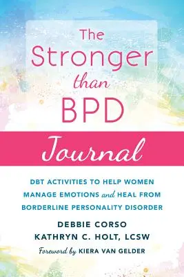 Le journal Plus fort que le Bpd : Activités Dbt pour aider les femmes à gérer leurs émotions et à guérir du trouble de la personnalité borderline - The Stronger Than Bpd Journal: Dbt Activities to Help Women Manage Emotions and Heal from Borderline Personality Disorder