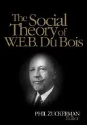 La théorie sociale de W.E.B. Du Bois - The Social Theory of W.E.B. Du Bois