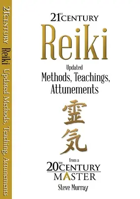 Reiki 21e siècle - Méthodes, enseignements et syntonies mis à jour par un maître du 20e siècle - Reiki 21st Century - Updated Methods, Teachings, Attunements from a 20th Century Master