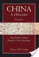 La Chine : Une histoire (Volume 1) - Des cultures néolithiques au Grand Empire Qing, (10 000 avant J.-C. - 1799 après J.-C.) - China: A History (Volume 1) - From Neolithic Cultures through the Great Qing Empire, (10,000 BCE - 1799 CE)