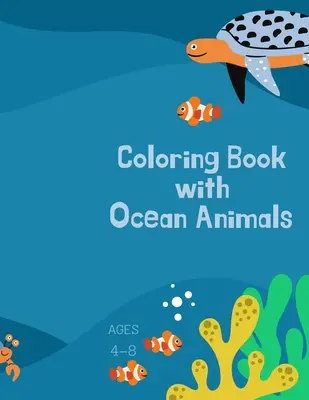 Livre de coloriage avec les animaux de l'océan : Livre de coloriage pour les enfants avec les animaux de l'océan : Un livre de coloriage magique pour les filles, les garçons et tous ceux qui aiment les animaux 42 pa - Coloring book with ocean animals: Coloring Book for Kids with Ocean Animals: Magical Coloring Book for Girls, Boys, and Anyone Who Loves Animals 42 pa