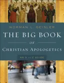 Le grand livre de l'apologétique chrétienne : Un guide de A à Z - The Big Book of Christian Apologetics: An A to Z Guide