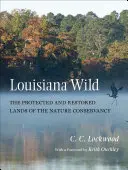 Louisiana Wild : les terres protégées et restaurées de Nature Conservancy - Louisiana Wild: The Protected and Restored Lands of the Nature Conservancy