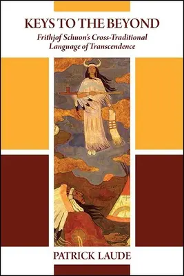 Les clés de l'au-delà : Le langage inter-traditionnel de la transcendance selon Frithjof Schuon - Keys to the Beyond: Frithjof Schuon's Cross-Traditional Language of Transcendence