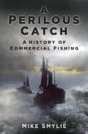 Perilous Catch - Une histoire de la pêche commerciale - Perilous Catch - A History of Commercial Fishing